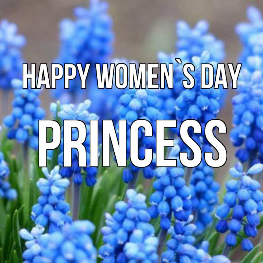 Greetings card с именем, Princess happy women`s day Поздравительная открытка для женщин с цветами на праздничную дату Greetings with text for free download 